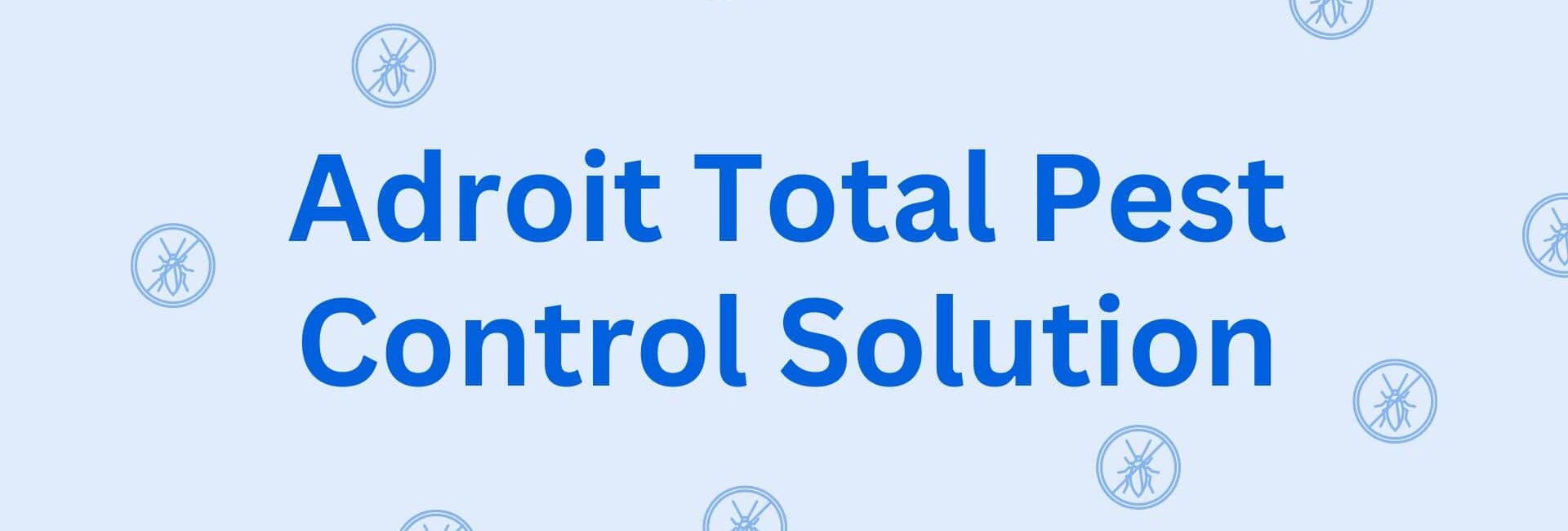 Adroit Total Pest Control Solution - Pest Control Service in Hisar