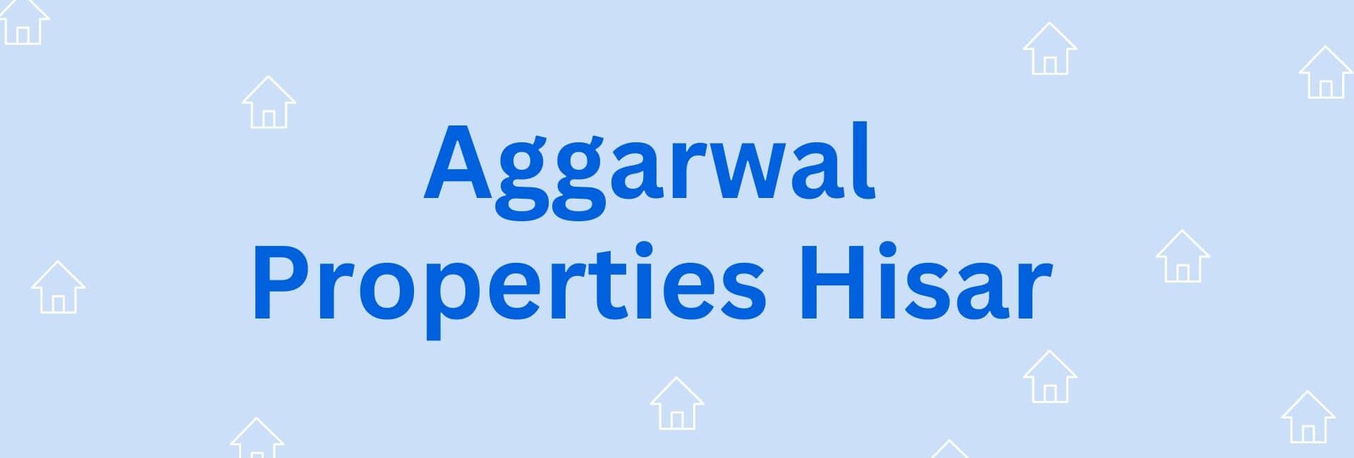 Aggarwal Properties Hisar - Property Dealer in Hisar azad nagar