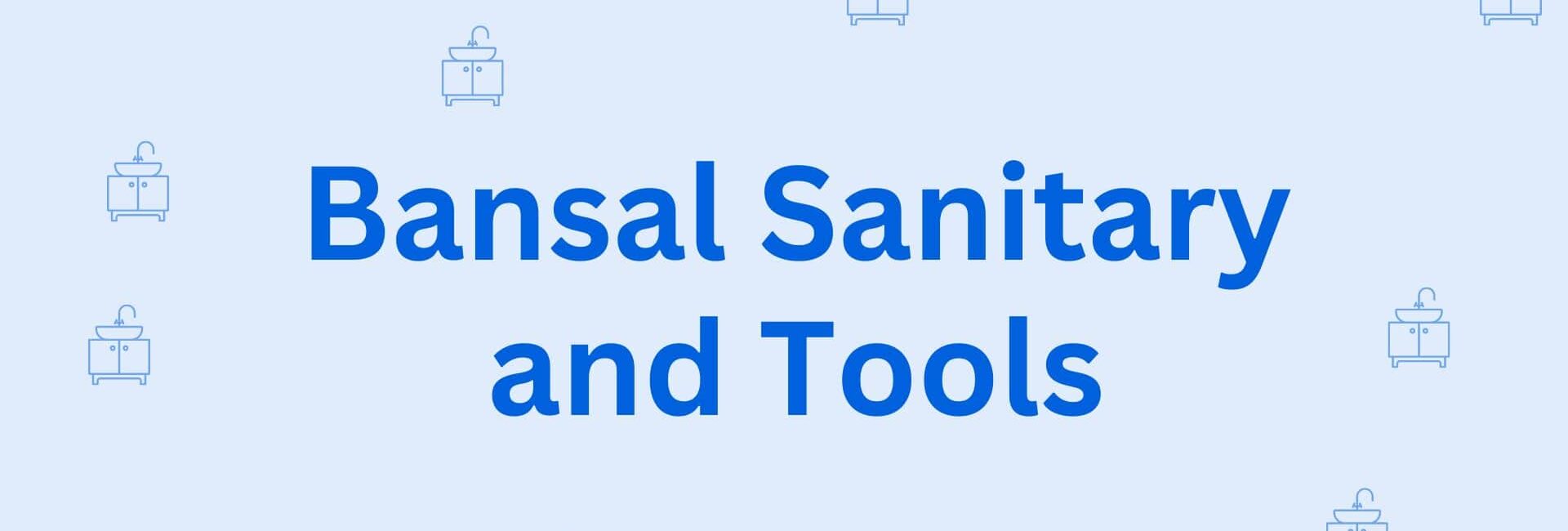 Bansal Sanitary and Tools - Sanitary Dealers in Hisar