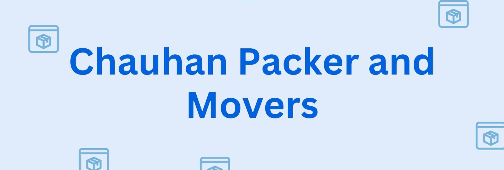 Chauhan Packer and Movers - Mover and Packers in Hisar