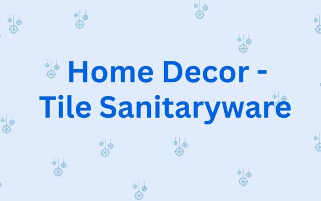Home Decor - Tile Sanitaryware - Home Decoration service in Hisar