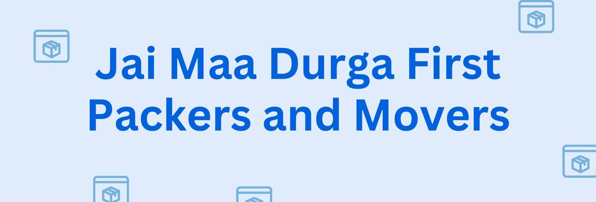 Jai Maa Durga First Packers and Movers - Mover and Packers in Hisar