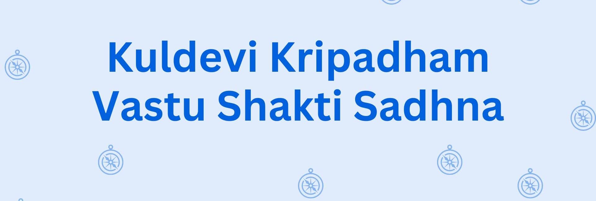 Kuldevi Kripadham Vastu Shakti Sadhna - Vastu Shastra Consultants in Hisar