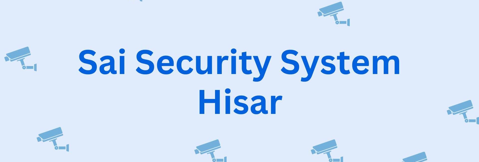 Sai Security System Hisar - Security Service in Hisar