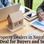 Role of Property Dealers in Negotiating the Best Deal for Buyers and Sellers